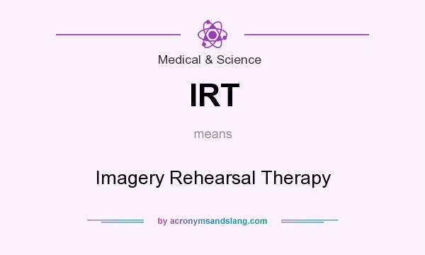 What does IRT mean? It stands for Imagery Rehearsal Therapy