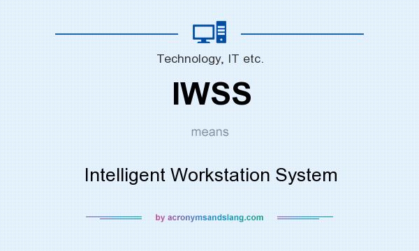What does IWSS mean? It stands for Intelligent Workstation System