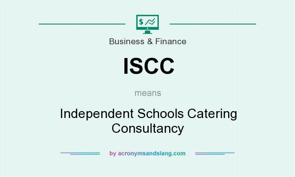 What does ISCC mean? It stands for Independent Schools Catering Consultancy