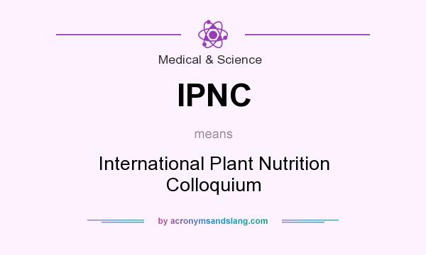 What does IPNC mean? It stands for International Plant Nutrition Colloquium