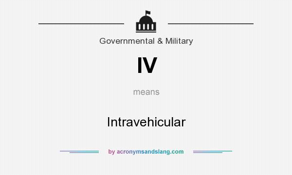 What does IV mean? It stands for Intravehicular