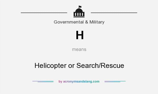 What does H mean? It stands for Helicopter or Search/Rescue