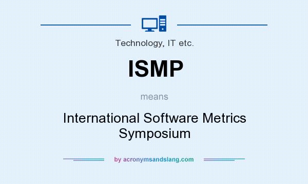 What does ISMP mean? It stands for International Software Metrics Symposium