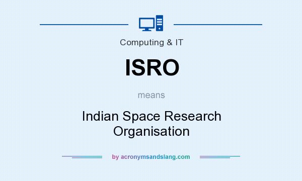 What does ISRO mean? It stands for Indian Space Research Organisation