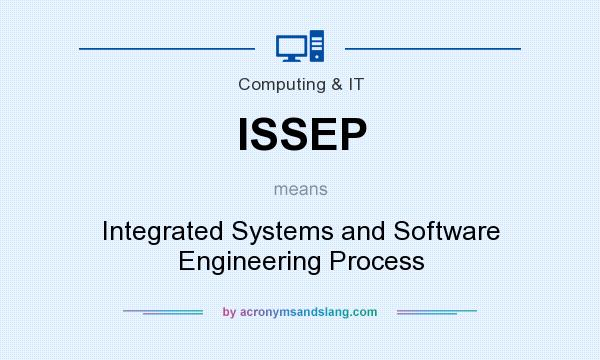 What does ISSEP mean? It stands for Integrated Systems and Software Engineering Process