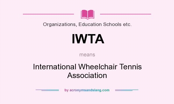 What does IWTA mean? It stands for International Wheelchair Tennis Association