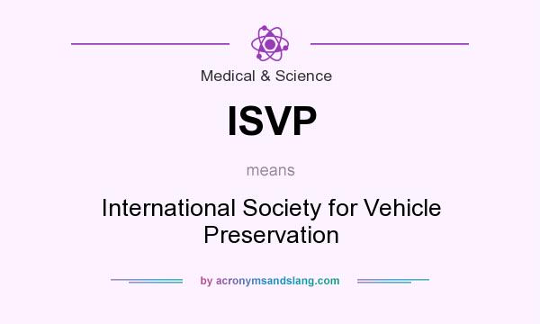 What does ISVP mean? It stands for International Society for Vehicle Preservation