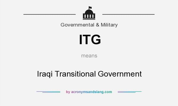 What does ITG mean? It stands for Iraqi Transitional Government