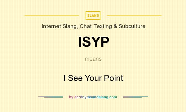 What does ISYP mean? It stands for I See Your Point