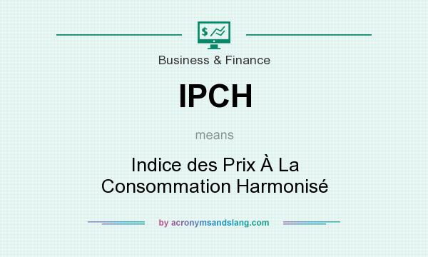 What does IPCH mean? It stands for Indice des Prix À La Consommation Harmonisé
