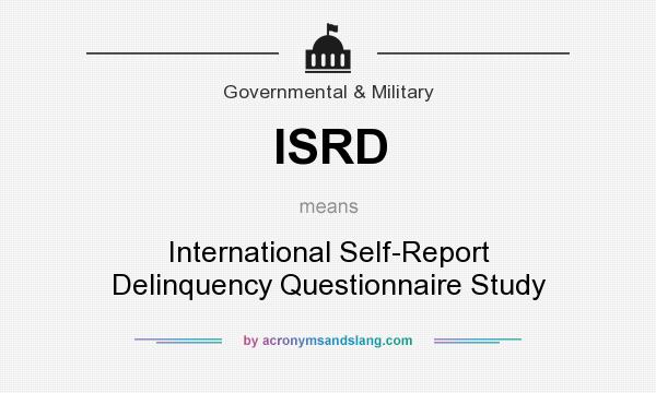 What does ISRD mean? It stands for International Self-Report Delinquency Questionnaire Study