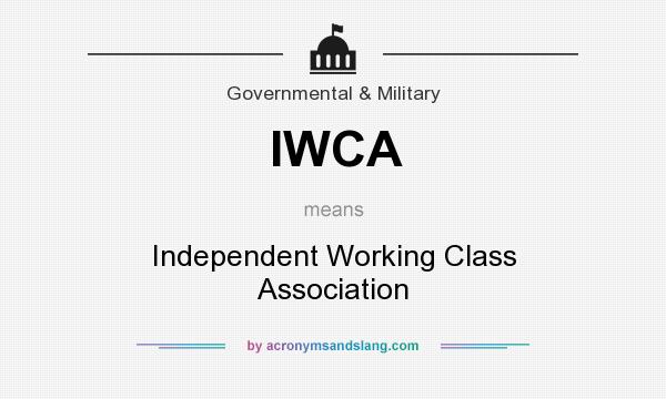 What does IWCA mean? It stands for Independent Working Class Association