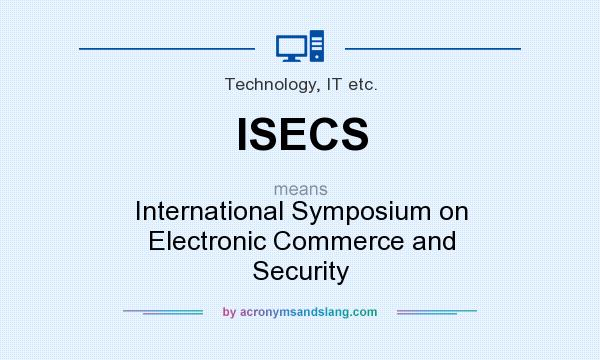 What does ISECS mean? It stands for International Symposium on Electronic Commerce and Security