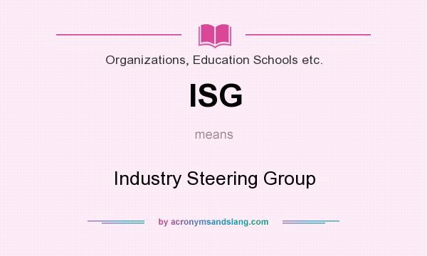 What does ISG mean? It stands for Industry Steering Group