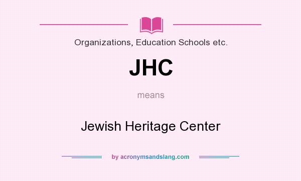 What does JHC mean? It stands for Jewish Heritage Center