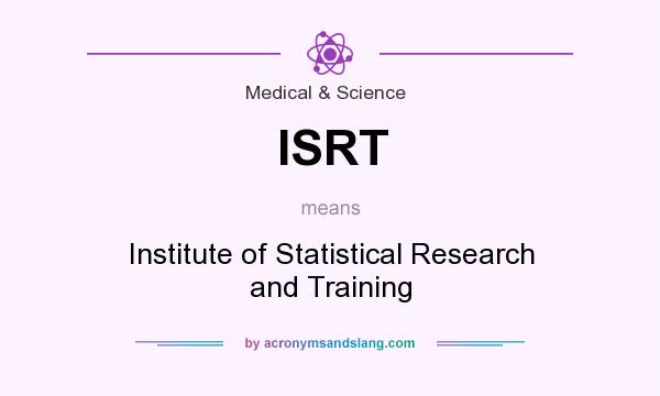 What does ISRT mean? It stands for Institute of Statistical Research and Training