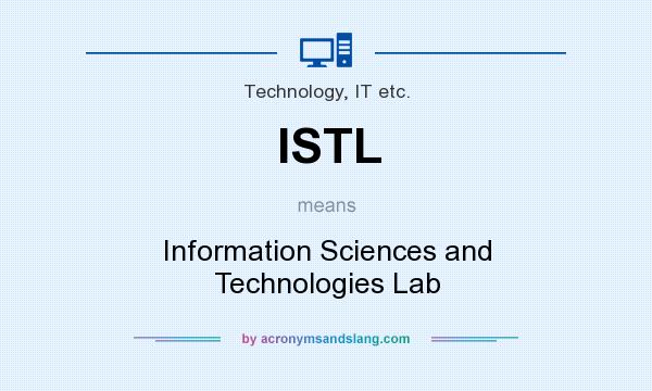 What does ISTL mean? It stands for Information Sciences and Technologies Lab