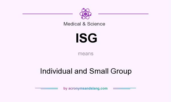 What does ISG mean? It stands for Individual and Small Group