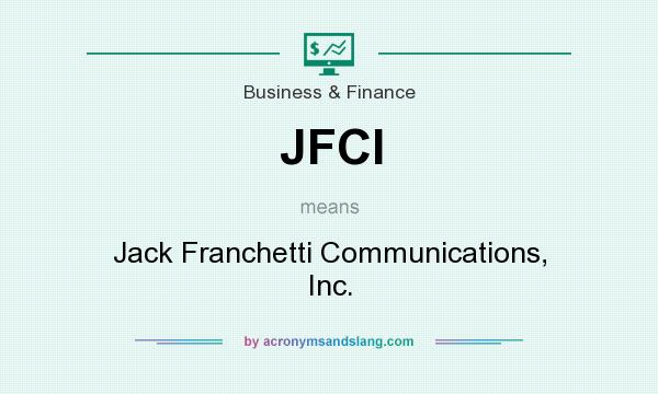 What does JFCI mean? It stands for Jack Franchetti Communications, Inc.