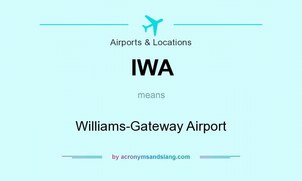 What does IWA mean? It stands for Williams-Gateway Airport