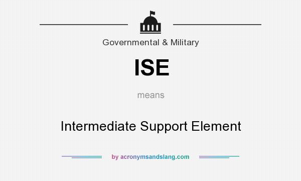 What does ISE mean? It stands for Intermediate Support Element