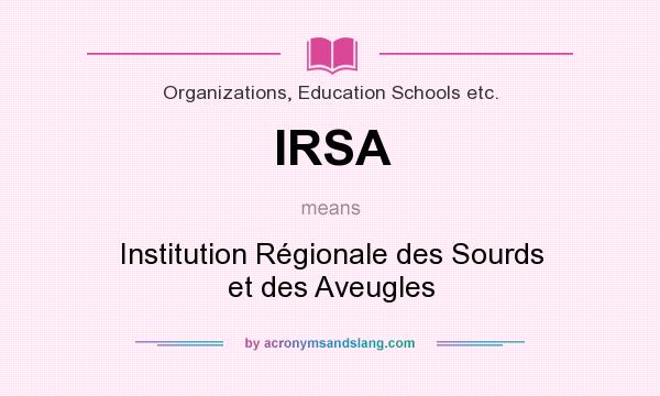What does IRSA mean? It stands for Institution Régionale des Sourds et des Aveugles