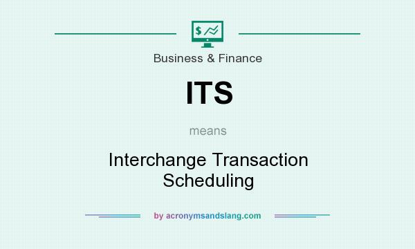 What does ITS mean? It stands for Interchange Transaction Scheduling