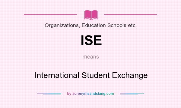 What does ISE mean? It stands for International Student Exchange