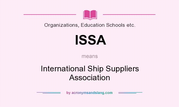 What does ISSA mean? It stands for International Ship Suppliers Association