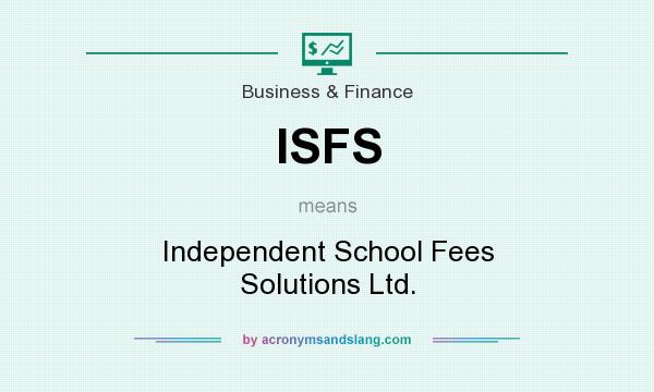 What does ISFS mean? It stands for Independent School Fees Solutions Ltd.