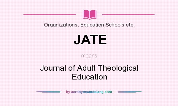 What does JATE mean? It stands for Journal of Adult Theological Education