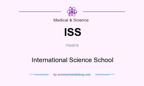 What does ISS mean? It stands for International Science School