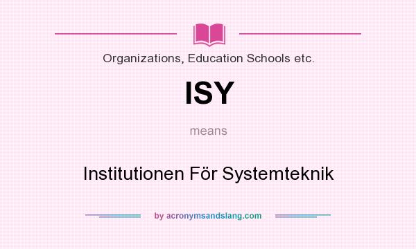 What does ISY mean? It stands for Institutionen För Systemteknik