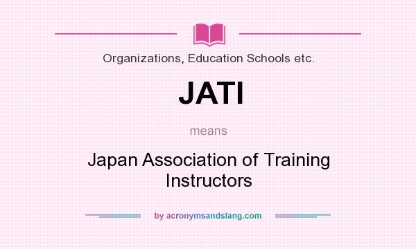 What does JATI mean? It stands for Japan Association of Training Instructors