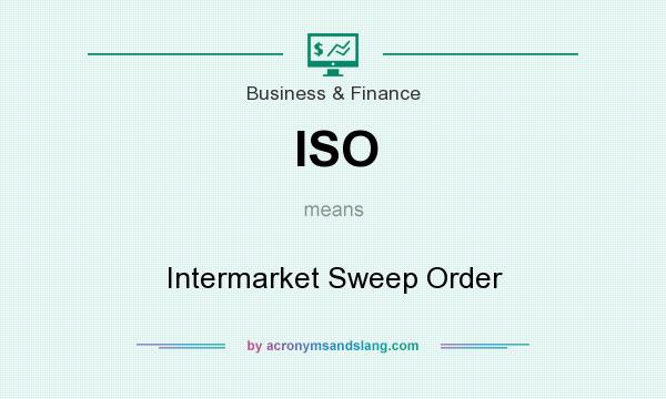 What does ISO mean? It stands for Intermarket Sweep Order