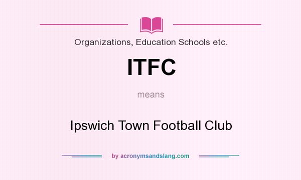 What does ITFC mean? It stands for Ipswich Town Football Club
