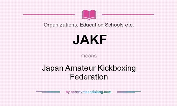 What does JAKF mean? It stands for Japan Amateur Kickboxing Federation