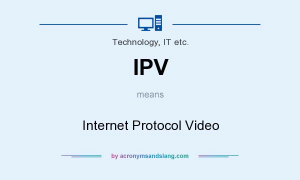 What does IPV mean? It stands for Internet Protocol Video