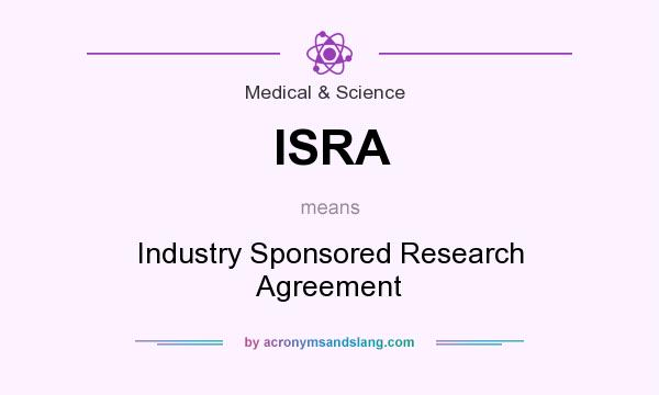 What does ISRA mean? It stands for Industry Sponsored Research Agreement