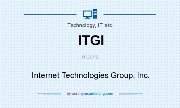 What does ITGI mean? It stands for Internet Technologies Group, Inc.