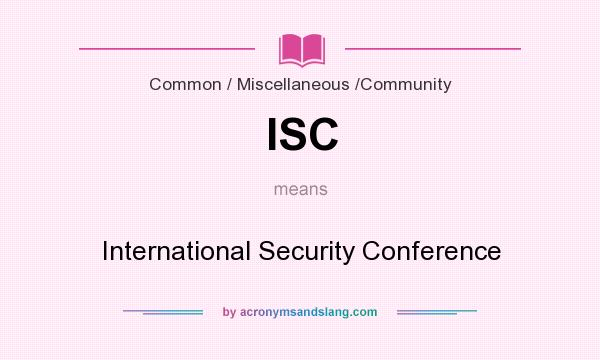 What does ISC mean? It stands for International Security Conference