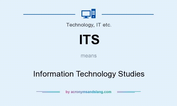What does ITS mean? It stands for Information Technology Studies