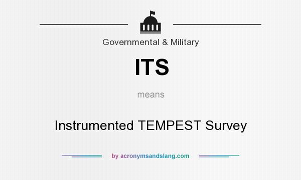 What does ITS mean? It stands for Instrumented TEMPEST Survey