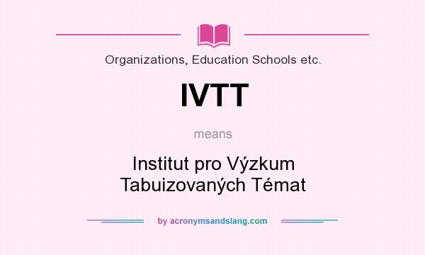 What does IVTT mean? It stands for Institut pro Výzkum Tabuizovaných Témat