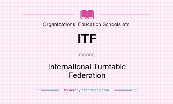 What does ITF mean? It stands for International Turntable Federation