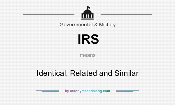 What does IRS mean? It stands for Identical, Related and Similar
