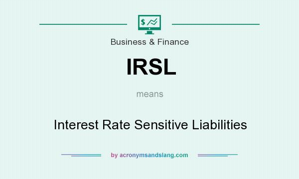 What does IRSL mean? It stands for Interest Rate Sensitive Liabilities