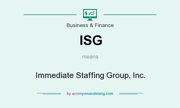What does ISG mean? It stands for Immediate Staffing Group, Inc.