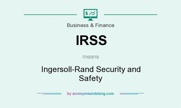 What does IRSS mean? It stands for Ingersoll-Rand Security and Safety
