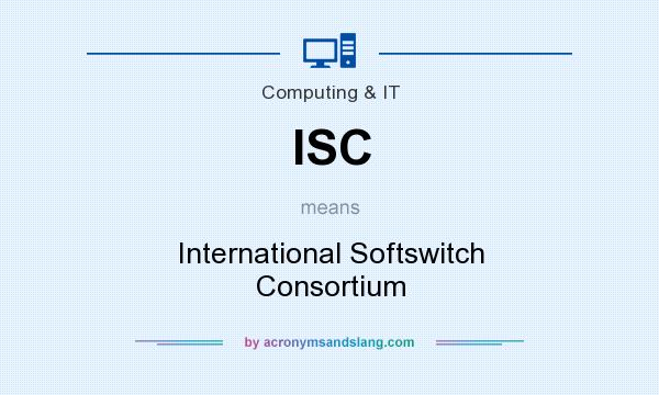 What does ISC mean? It stands for International Softswitch Consortium